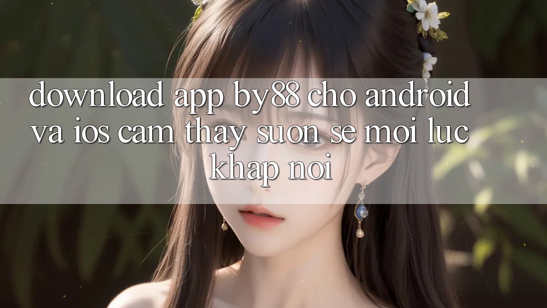 Download app by88 cho Android và iOS - Cảm thấy suôn sẻ mọi lúc khắp nơi