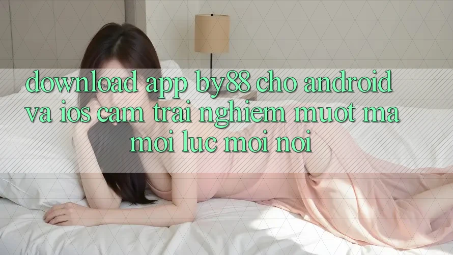 Download app by88 cho Android và iOS - Cảm trải nghiệm mượt mà mọi lúc mọi nơi