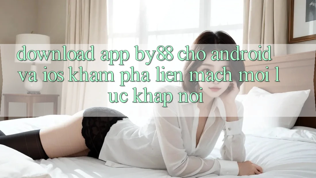 Download app by88 cho Android và iOS - Khám phá liền mạch mọi lúc khắp nơi