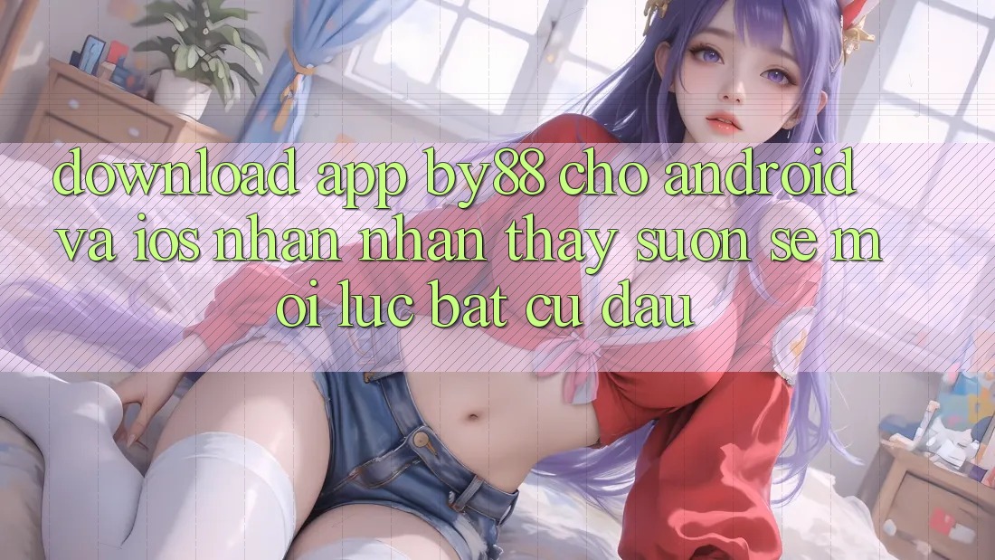 Download app by88 cho Android và iOS - Nhận nhận thấy suôn sẻ mọi lúc bất cứ đâu