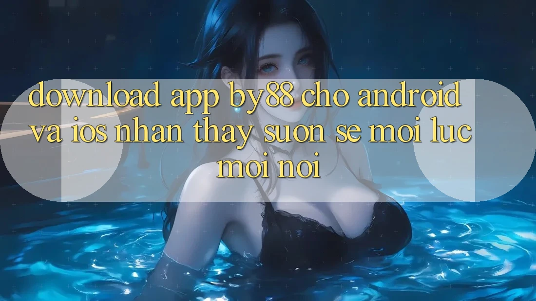 Download app by88 cho Android và iOS - Nhận thấy suôn sẻ mọi lúc mọi nơi