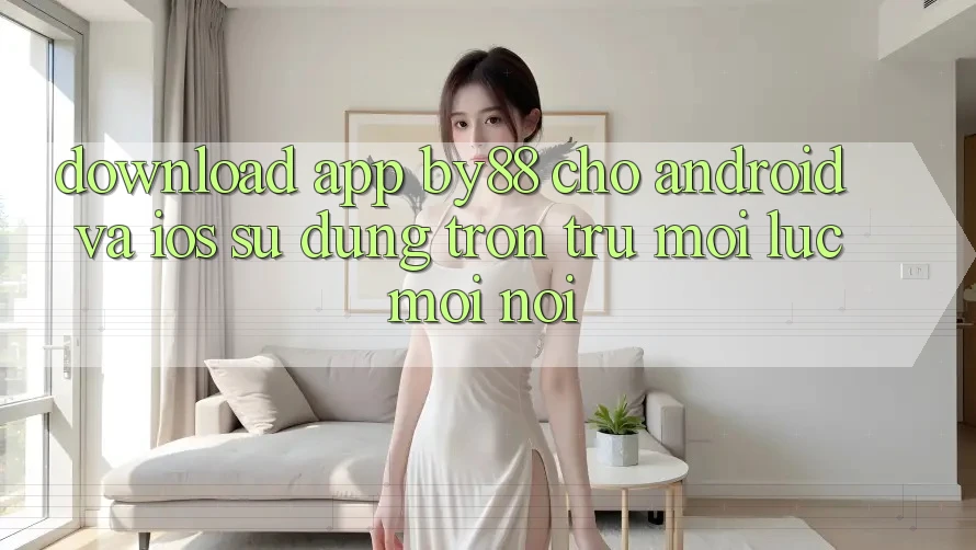 Download app by88 cho Android và iOS - Sử dụng trơn tru mọi lúc mọi nơi