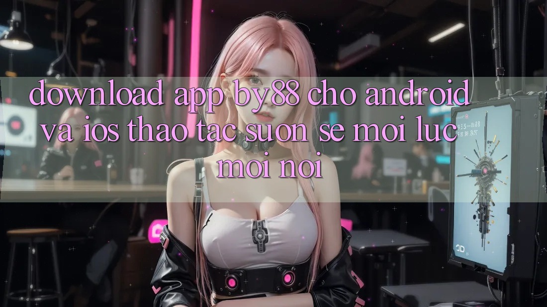 Download app by88 cho Android và iOS - Thao tác suôn sẻ mọi lúc mọi nơi