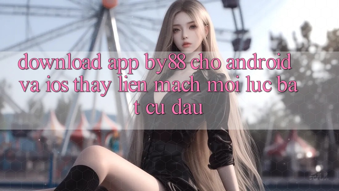 Download app by88 cho Android và iOS - Thấy liền mạch mọi lúc bất cứ đâu