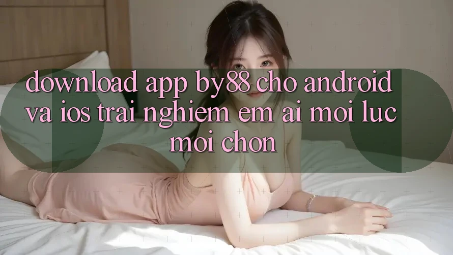 Download app by88 cho Android và iOS - Trải nghiệm êm ái mọi lúc mọi chốn