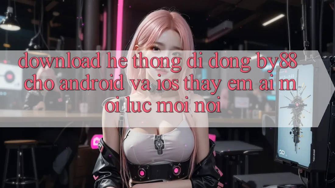 Download hệ thống di động by88 cho Android và iOS - Thấy êm ái mọi lúc mọi nơi