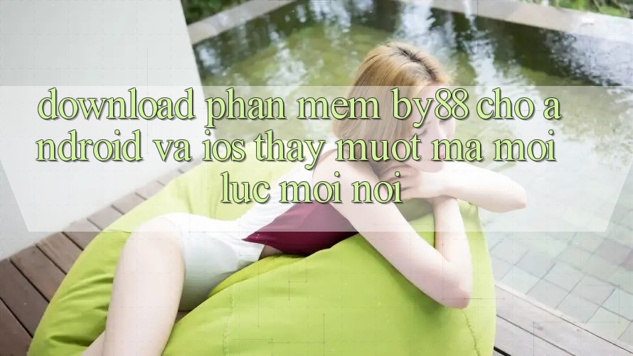 Download phần mềm by88 cho Android và iOS - Thấy mượt mà mọi lúc mọi nơi