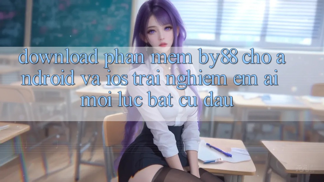 Download phần mềm by88 cho Android và iOS - Trải nghiệm êm ái mọi lúc bất cứ đâu