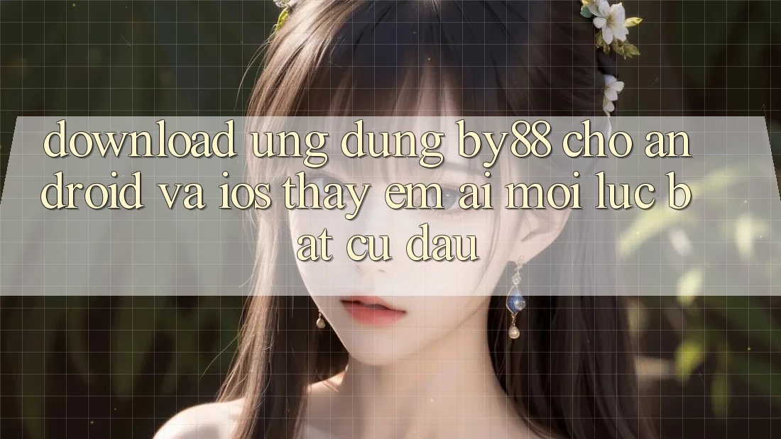 Download ứng dụng by88 cho Android và iOS - Thấy êm ái mọi lúc bất cứ đâu