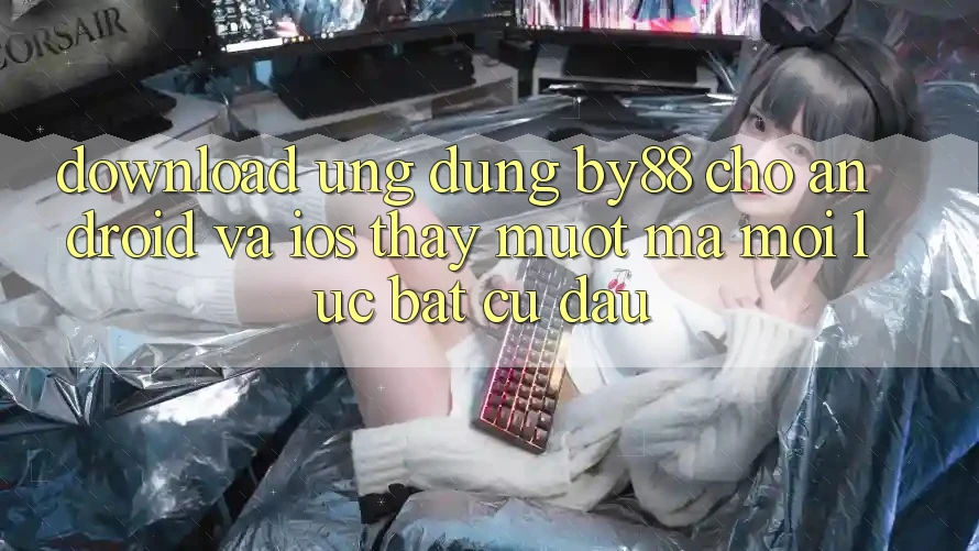 Download ứng dụng by88 cho Android và iOS - Thấy mượt mà mọi lúc bất cứ đâu