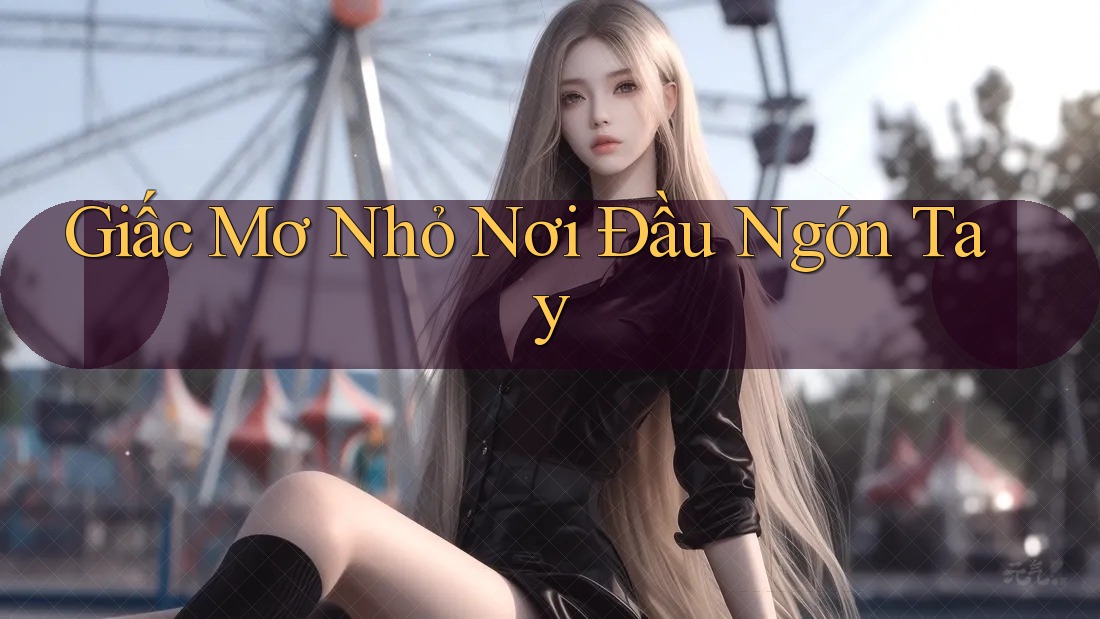 Giấc Mơ Nhỏ Nơi Đầu Ngón Tay