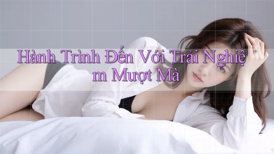 Hành Trình Đến Với Trải Nghiệm Mượt Mà