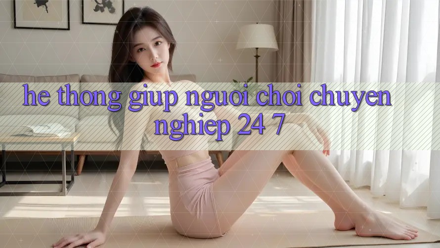Hệ thống giúp người chơi chuyên nghiệp 24/7