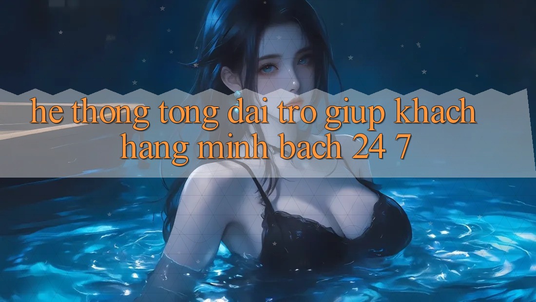 Hệ thống tổng đài trợ giúp khách hàng minh bạch 24/7