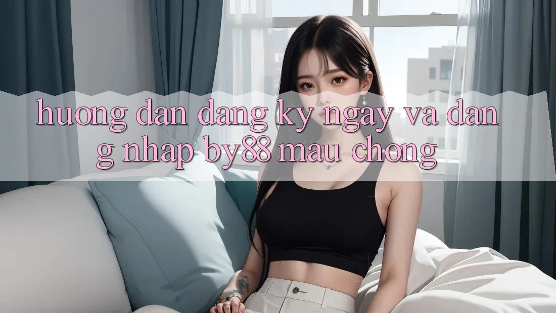 Hướng dẫn Đăng ký ngay và Đăng Nhập by88 mau chóng