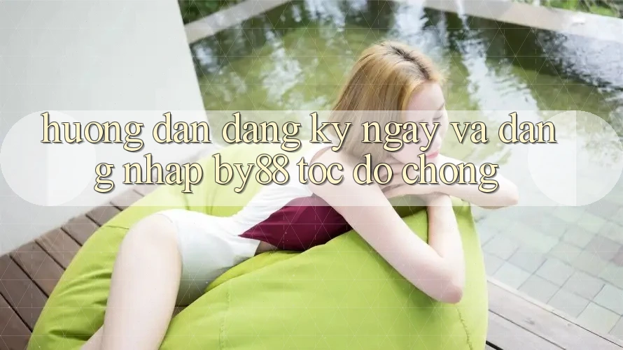Hướng dẫn Đăng ký ngay và Đăng Nhập by88 tốc độ chóng