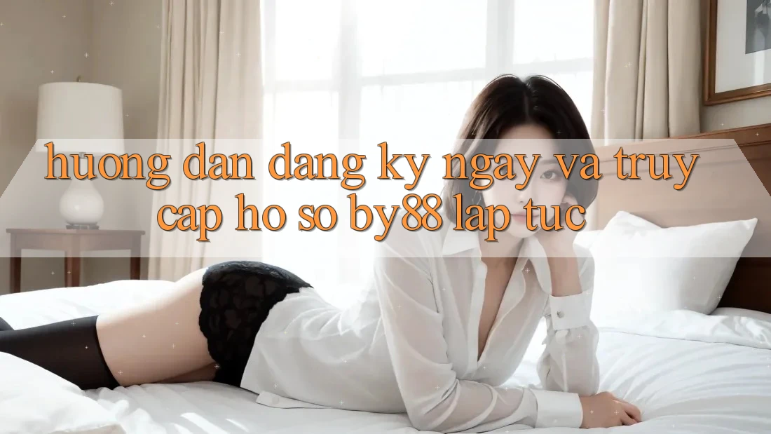 Hướng dẫn Đăng ký ngay và Truy cập hồ sơ by88 lập tức