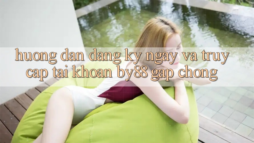 Hướng dẫn Đăng ký ngay và Truy cập tài khoản by88 gấp chóng