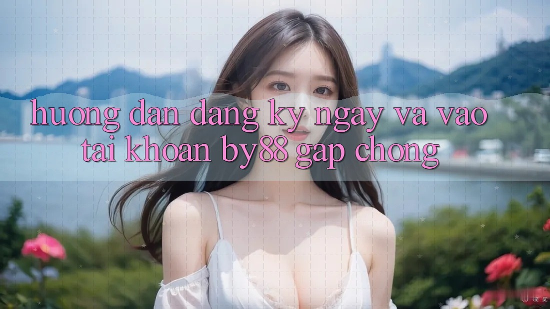 Hướng dẫn Đăng ký ngay và Vào tài khoản by88 gấp chóng