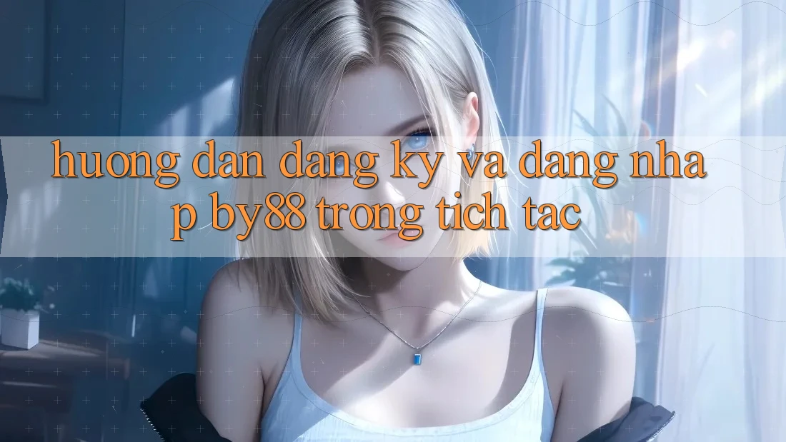 Hướng dẫn Đăng Ký và Đăng Nhập by88 trong tích tắc