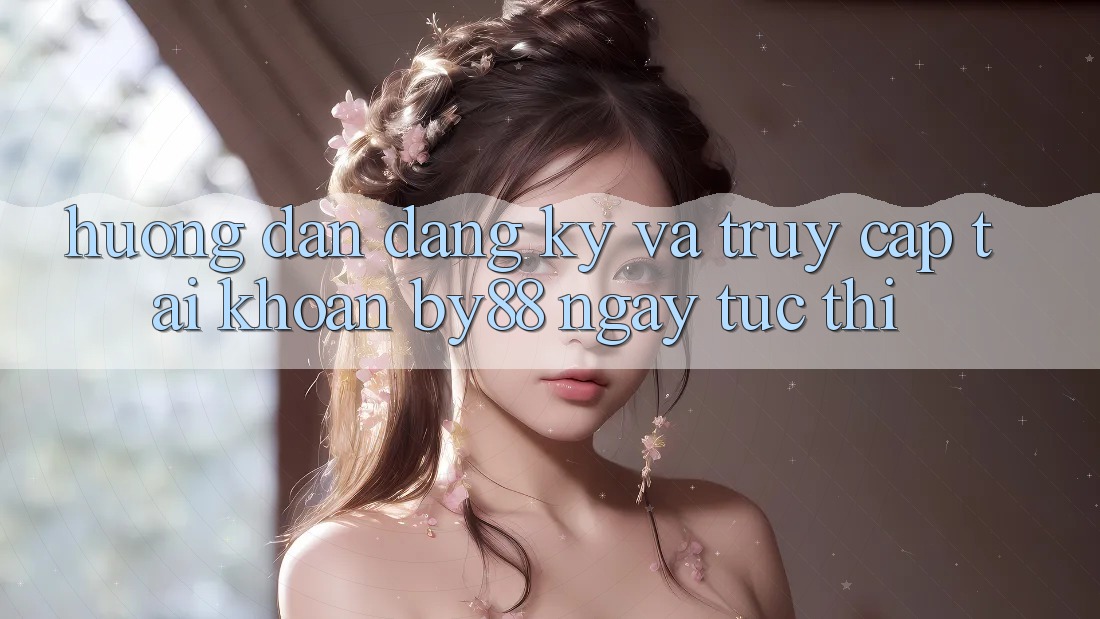 Hướng dẫn Đăng Ký và Truy cập tài khoản by88 ngay tức thì