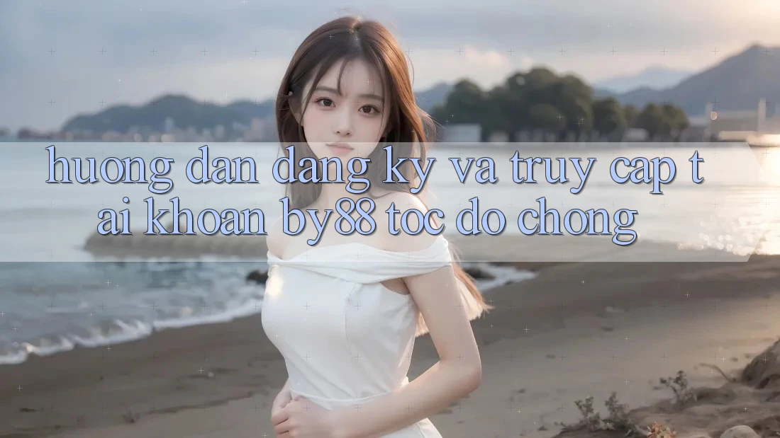 Hướng dẫn Đăng Ký và Truy cập tài khoản by88 tốc độ chóng