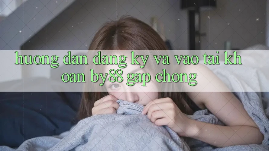 Hướng dẫn Đăng Ký và Vào tài khoản by88 gấp chóng