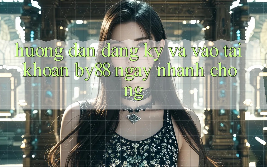 Hướng dẫn Đăng Ký và Vào tài khoản by88 ngay nhanh chóng