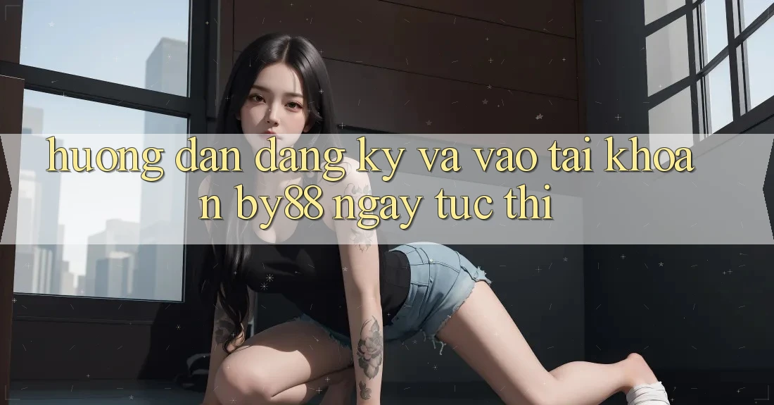 Hướng dẫn Đăng Ký và Vào tài khoản by88 ngay tức thì