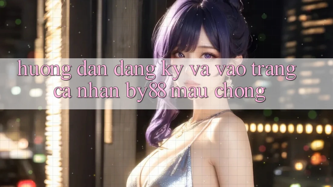 Hướng dẫn Đăng Ký và Vào trang cá nhân by88 mau chóng