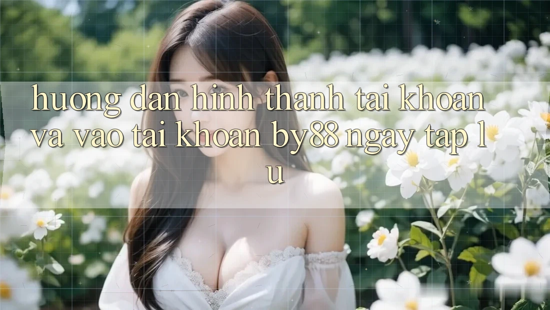 Hướng dẫn Hình thành tài khoản và Vào tài khoản by88 ngay tắp lự