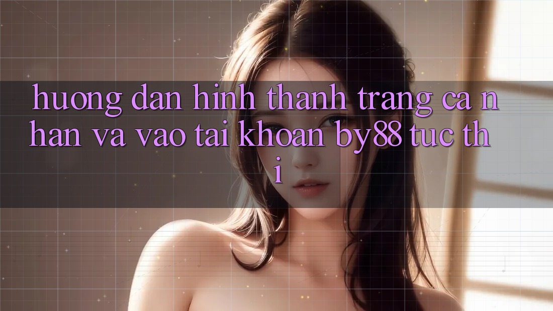 Hướng dẫn Hình thành trang cá nhân và Vào tài khoản by88 tức thì