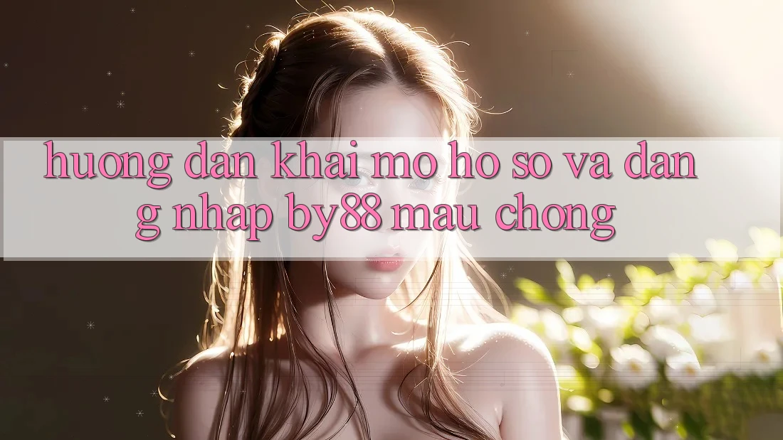 Hướng dẫn Khai mở hồ sơ và Đăng Nhập by88 mau chóng