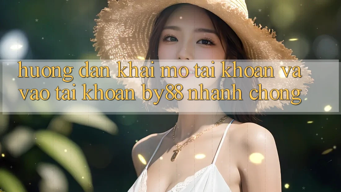 Hướng dẫn Khai mở tài khoản và Vào tài khoản by88 nhanh chóng