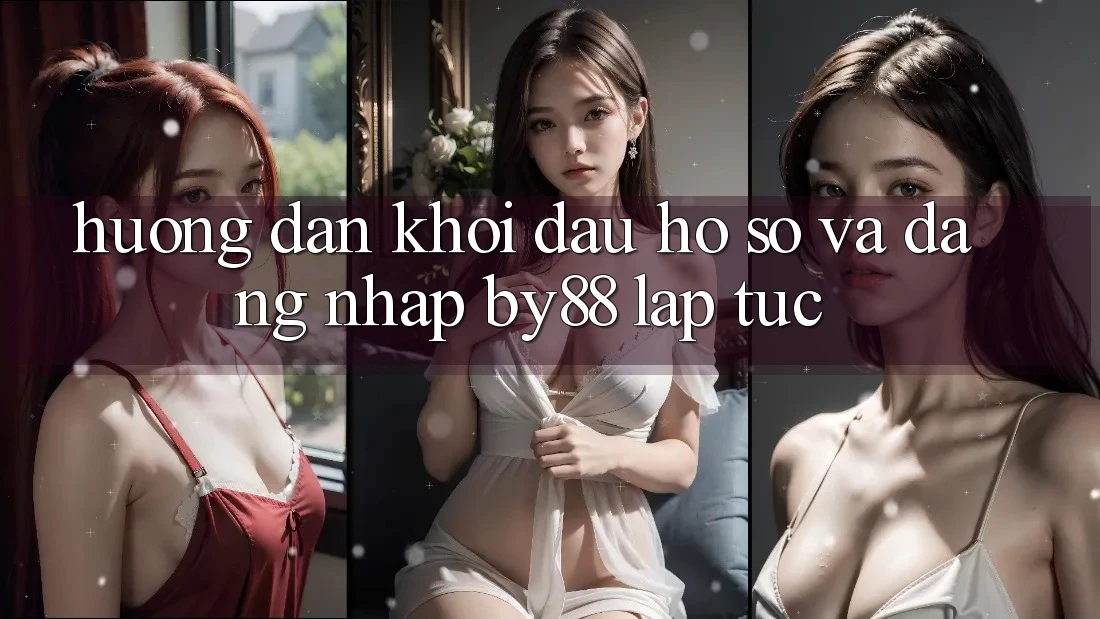Hướng dẫn Khởi đầu hồ sơ và Đăng Nhập by88 lập tức