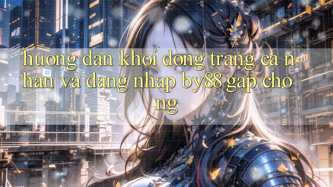 Hướng dẫn Khởi động trang cá nhân và Đăng Nhập by88 gấp chóng