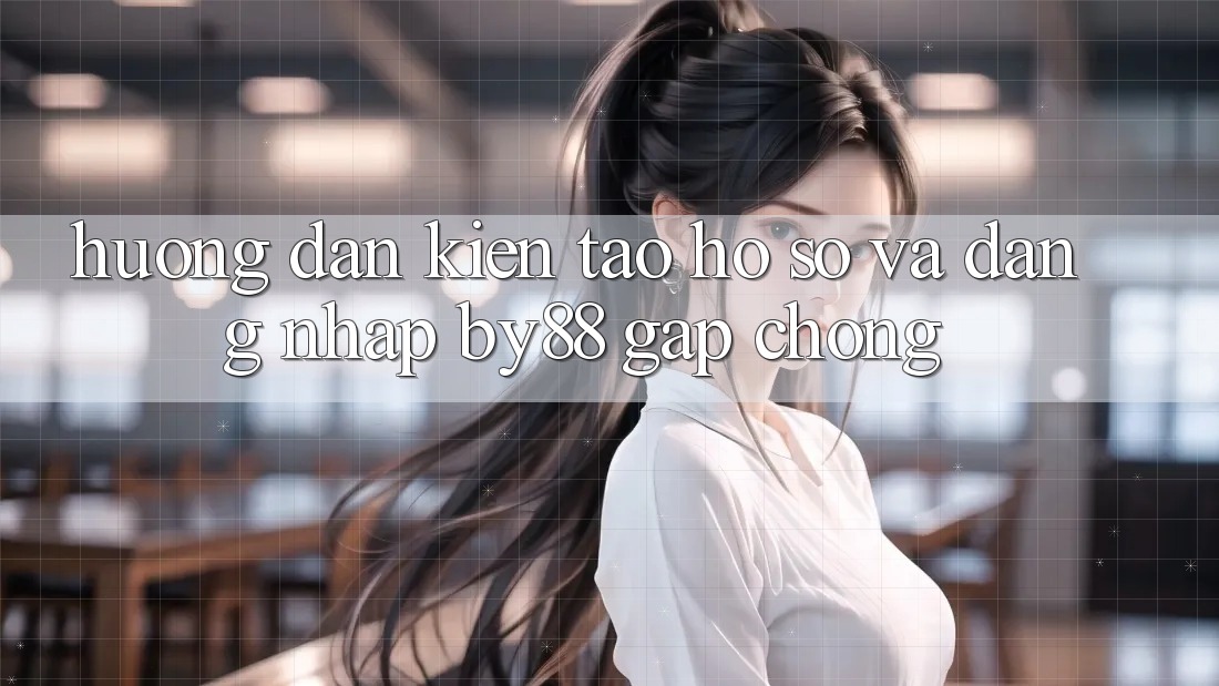 Hướng dẫn Kiến tạo hồ sơ và Đăng Nhập by88 gấp chóng
