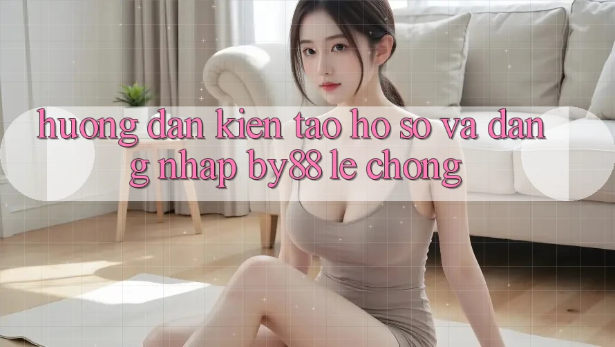 Hướng dẫn Kiến tạo hồ sơ và Đăng Nhập by88 lẹ chóng