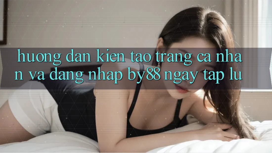 Hướng dẫn Kiến tạo trang cá nhân và Đăng Nhập by88 ngay tắp lự