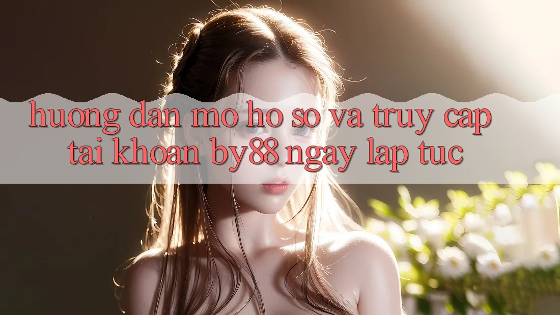 Hướng dẫn Mở hồ sơ và Truy cập tài khoản by88 ngay lập tức