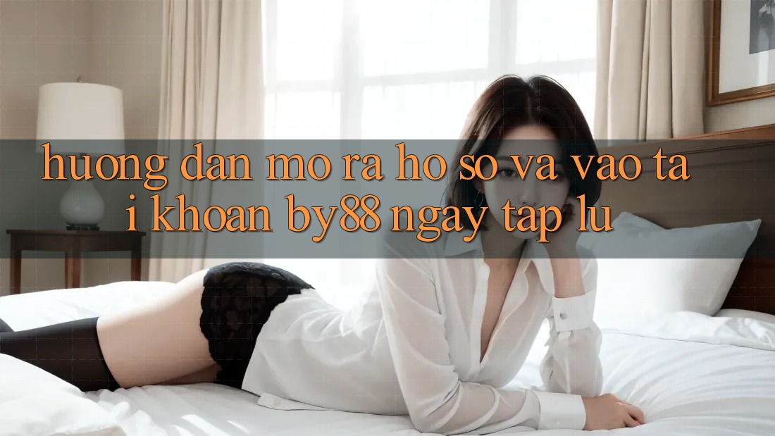 Hướng dẫn Mở ra hồ sơ và Vào tài khoản by88 ngay tắp lự