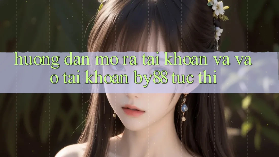Hướng dẫn Mở ra tài khoản và Vào tài khoản by88 tức thì