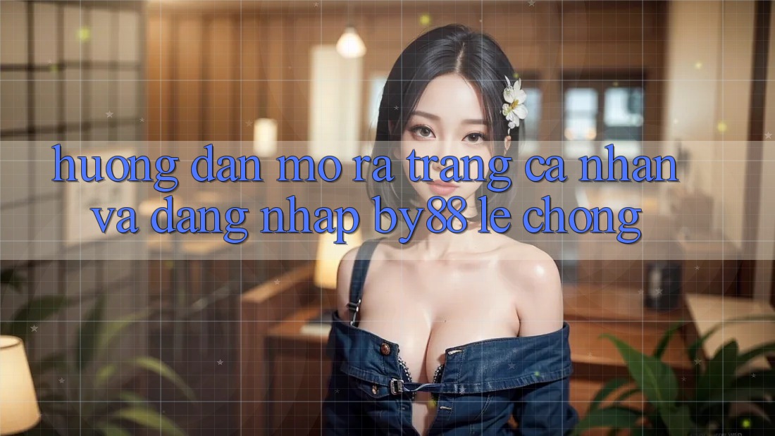 Hướng dẫn Mở ra trang cá nhân và Đăng Nhập by88 lẹ chóng