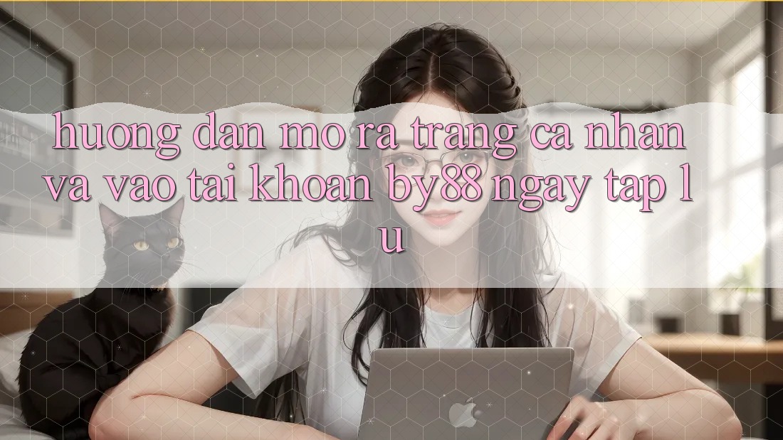 Hướng dẫn Mở ra trang cá nhân và Vào tài khoản by88 ngay tắp lự