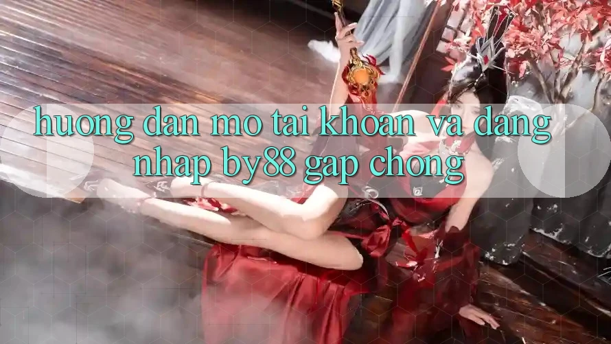 Hướng dẫn Mở tài khoản và Đăng Nhập by88 gấp chóng
