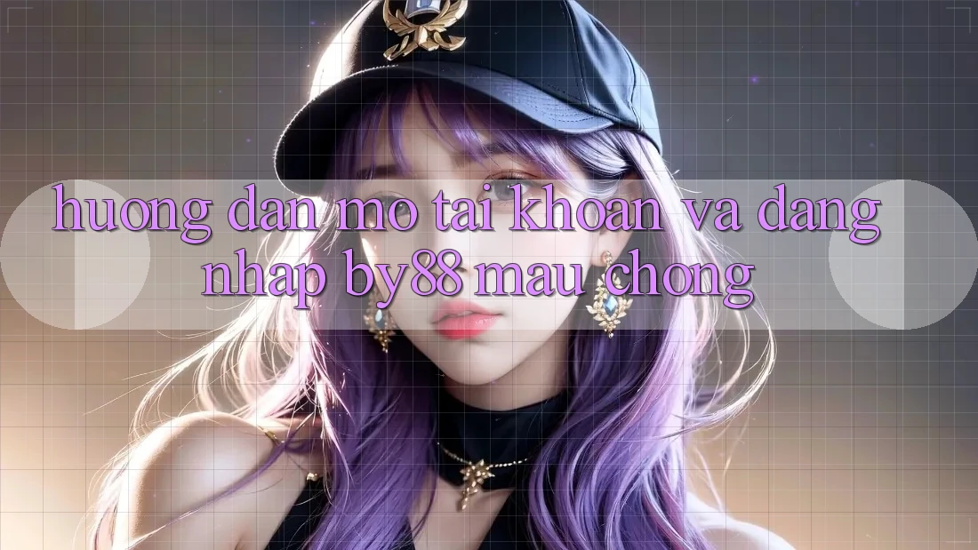 Hướng dẫn Mở tài khoản và Đăng Nhập by88 mau chóng