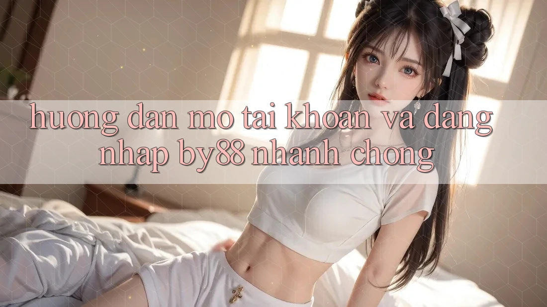Hướng dẫn Mở tài khoản và Đăng Nhập by88 nhanh chóng