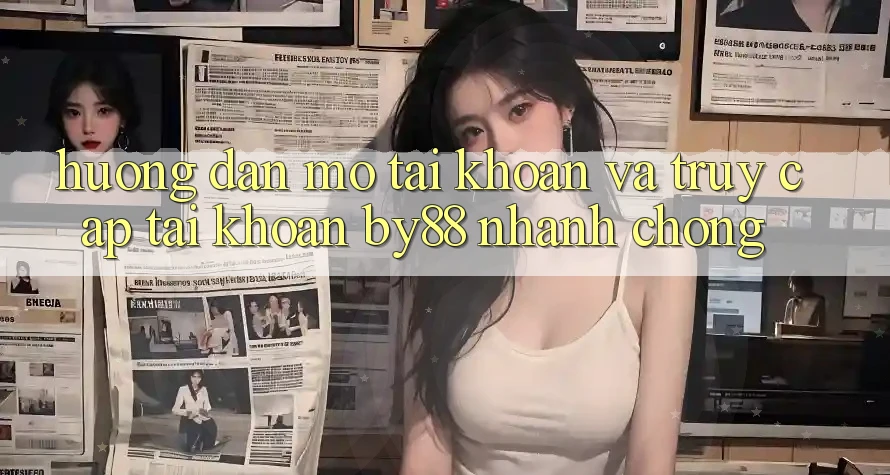 Hướng dẫn Mở tài khoản và Truy cập tài khoản by88 nhanh chóng