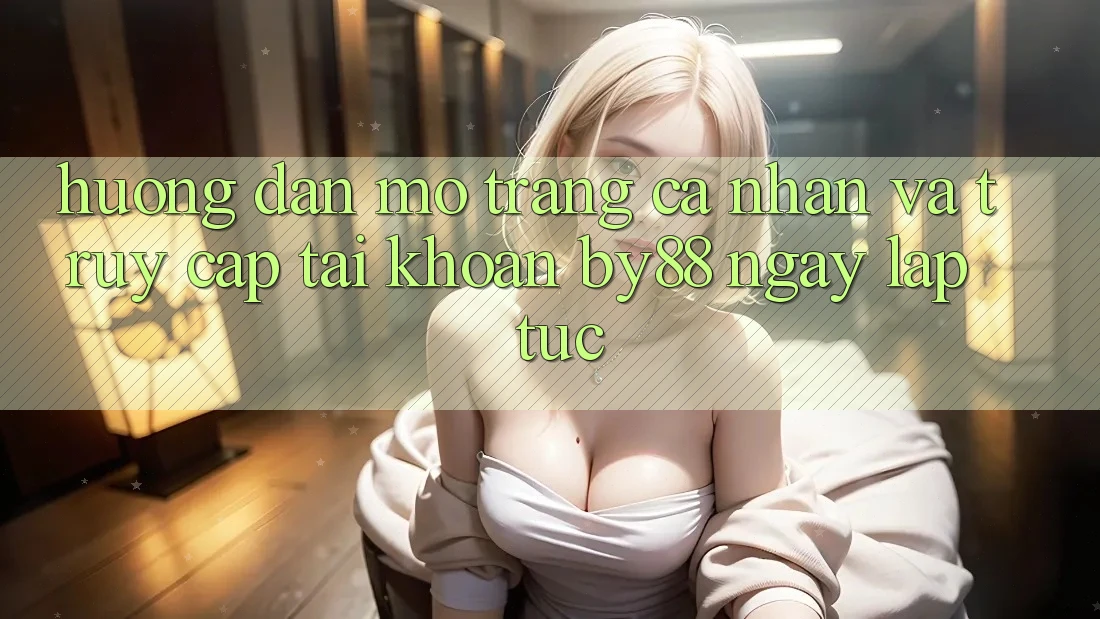 Hướng dẫn Mở trang cá nhân và Truy cập tài khoản by88 ngay lập tức