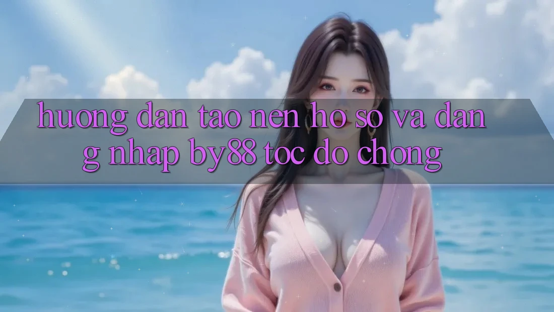Hướng dẫn Tạo nên hồ sơ và Đăng Nhập by88 tốc độ chóng